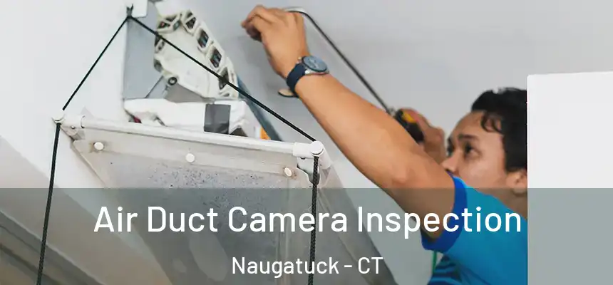 Air Duct Camera Inspection Naugatuck - CT