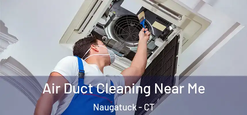  Air Duct Cleaning Near Me Naugatuck - CT