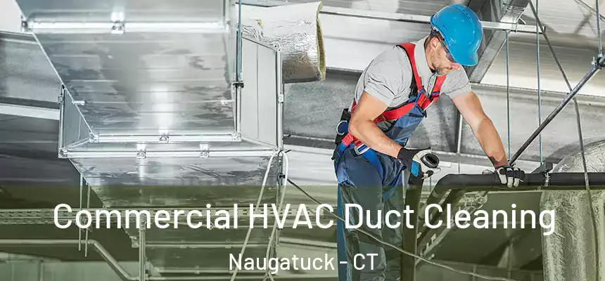Commercial HVAC Duct Cleaning Naugatuck - CT