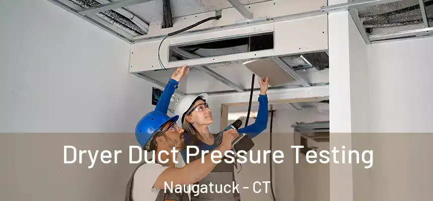  Dryer Duct Pressure Testing Naugatuck - CT