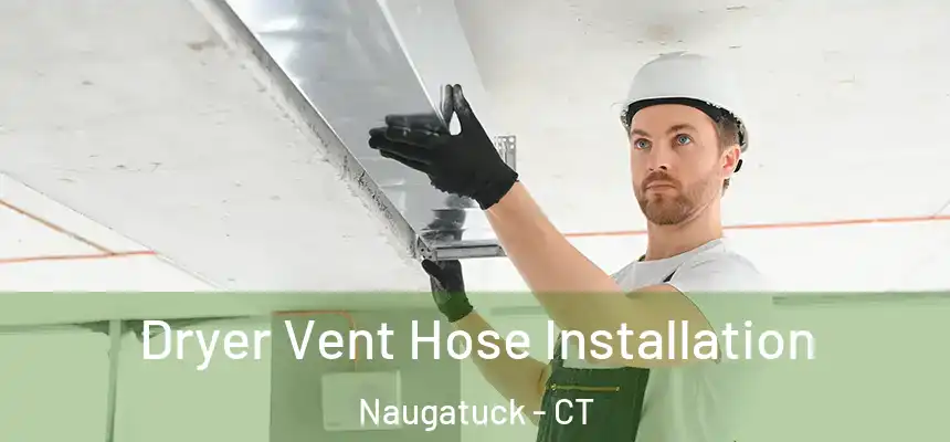  Dryer Vent Hose Installation Naugatuck - CT
