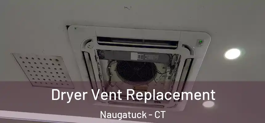 Dryer Vent Replacement Naugatuck - CT