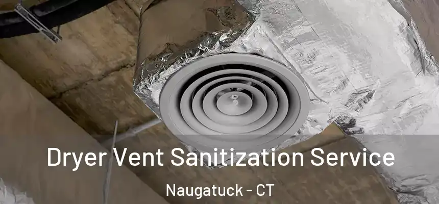 Dryer Vent Sanitization Service Naugatuck - CT