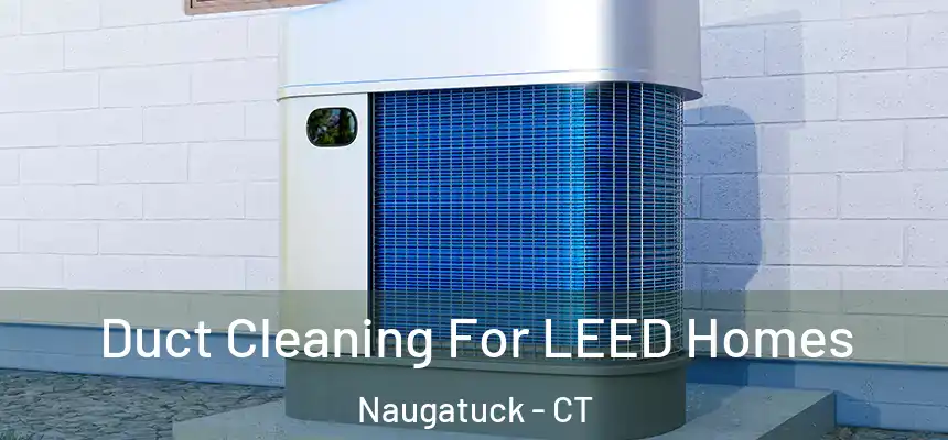  Duct Cleaning For LEED Homes Naugatuck - CT