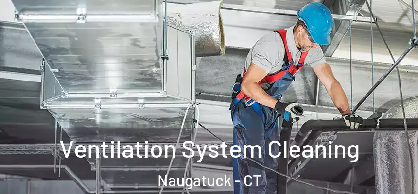 Ventilation System Cleaning Naugatuck - CT